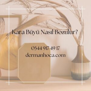 Kara Büyü Nasıl Bozulur?