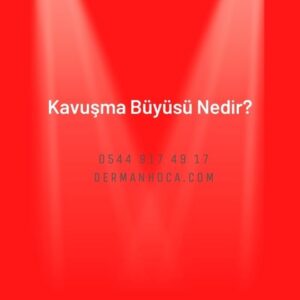 Kavuşma Büyüsü Nedir?