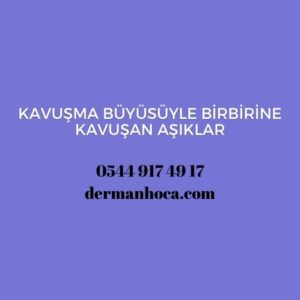 Kavuşma Büyüsüyle Birbirine Kavuşan Aşıklar