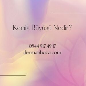 Kemik Büyüsü Nedir?