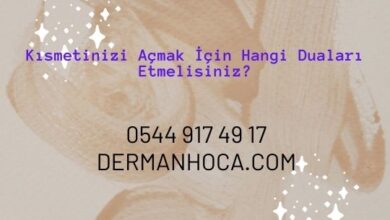 Kısmetinizi Açmak İçin Hangi Duaları Etmelisiniz?