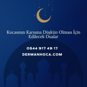 Kocasının Karısına Düşkün Olması İçin Edilecek Dualar