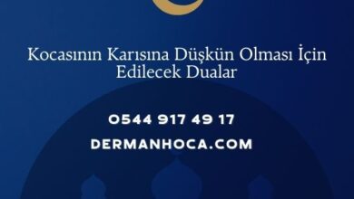 Kocasının Karısına Düşkün Olması İçin Edilecek Dualar