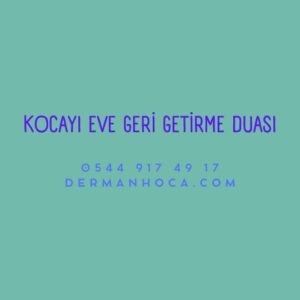 Kocayı Eve Geri Getirme Duası