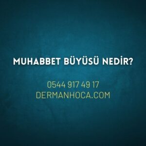 Muhabbet Büyüsü Nedir?