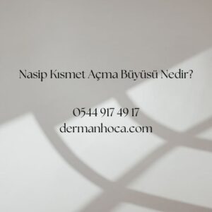 Nasip Kısmet Açma Büyüsü Nedir?