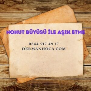 Nohut Büyüsü ile Aşık Etme