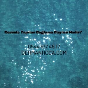 Resimle Yapılan Bağlama Büyüsü Nedir?