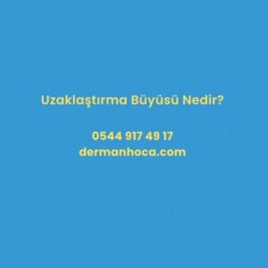 Uzaklaştırma Büyüsü Nedir?