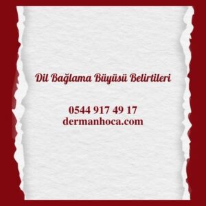 Dil Bağlama Büyüsü Belirtileri