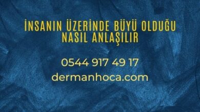 İnsanın Üzerinde Büyü Olduğu Nasıl Anlaşılır