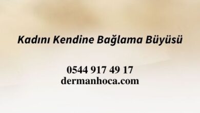 Kadını Kendine Bağlama Büyüsü