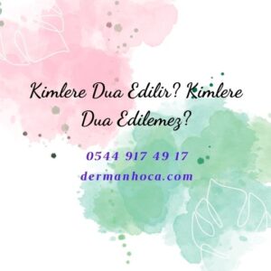 Kimlere Dua Edilir? Kimlere Dua Edilemez?