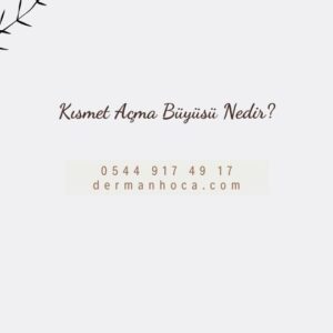 Kısmet Açma Büyüsü Nedir?