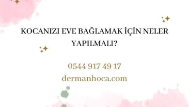 Kocanızı Eve Bağlamak İçin Neler Yapılmalı?