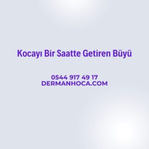 Kocayı Bir Saatte Getiren Büyü