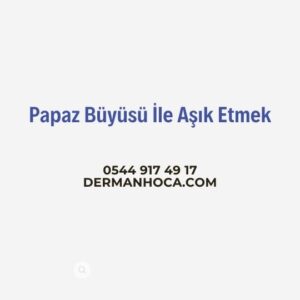 Papaz Büyüsü İle Aşık Etmek