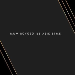 Mum Büyüsü İle Aşık Etme