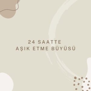 24 Saatte Aşık Etme Büyüsü