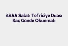 4444 Salatı Tefriciye Duası Kaç Günde Okunmalı?