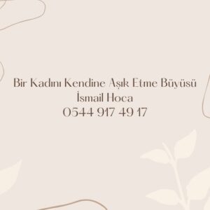 Bir Kadını Kendine Aşık Etme Büyüsü