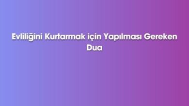 Evliliğini Kurtarmak için Yapılması Gereken Dua