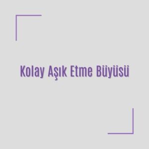 Kolay Aşık Etme Büyüsü