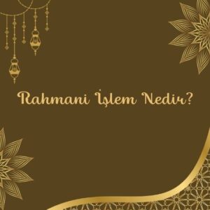 Rahmani İşlem Nedir?