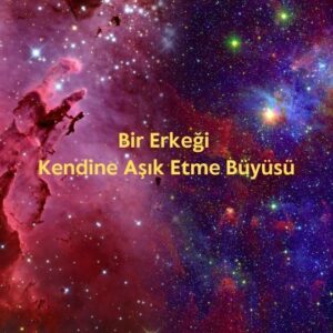 Bir Erkeği Kendine Aşık Etme Büyüsü