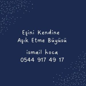 Eşini Kendine Aşık Etme Büyüsü