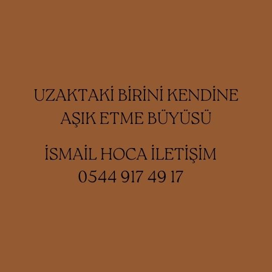 Uzaktaki Birini Kendine Aşık Etme Büyüsü