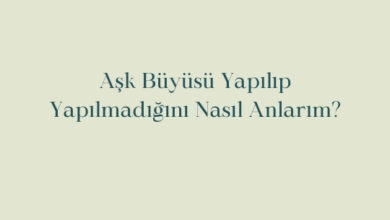 Aşk Büyüsü Yapılıp Yapılmadığını Nasıl Anlarım?