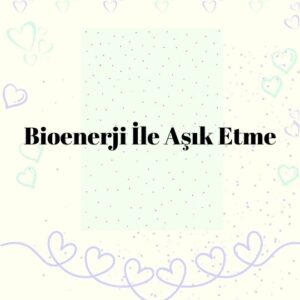 Bioenerji İle Aşık Etme