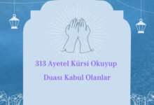 313 Ayetel Kürsi Okuyup Duası Kabul Olanlar