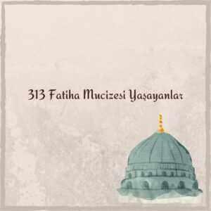 313 Fatiha Mucizesi Yaşayanlar