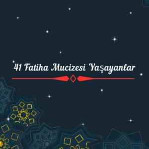 41 Fatiha Mucizesi Yaşayanlar