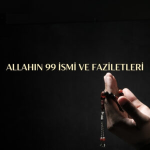 Allahın 99 İsmi ve Faziletleri