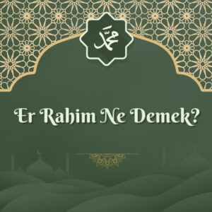 Er Rahim Ne Demek?