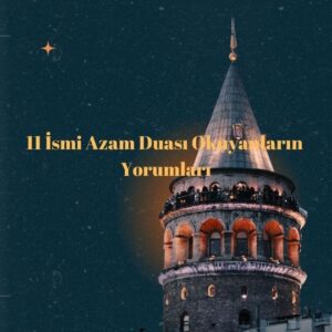 11 İsmi Azam Duası Okuyanların Yorumları