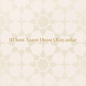 111 İsmi Azam Duası Okuyanlar