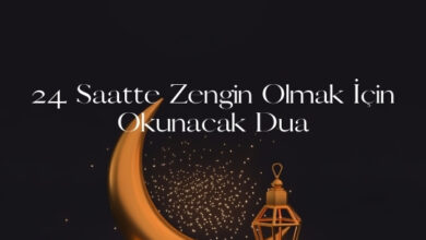 24 Saatte Zengin Olmak İçin Okunacak Dua