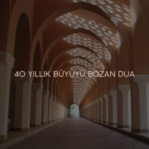 40 Yıllık Büyüyü Bozan Dua