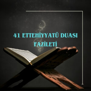 41 Ettehiyyatü Duası Fazileti