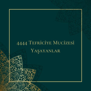 4444 Tefriciye Mucizesi Yaşayanlar