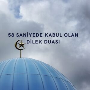 58 Saniyede Kabul Olan Dilek Duası