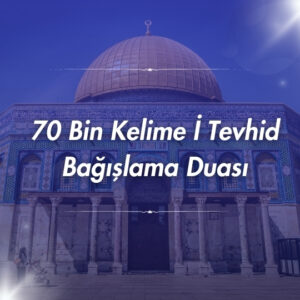 70 Bin Kelime İ Tevhid Bağışlama Duası