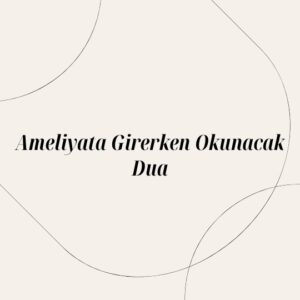 Ameliyata Girerken Okunacak Dua